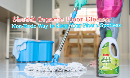 Shuddi Organic Floor Cleaner – A Natural, Non-Toxic Way to Keep Your Floors Spotless